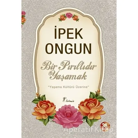 Bir Pırıltıdır Yaşamak - İpek Ongun - Artemis Yayınları