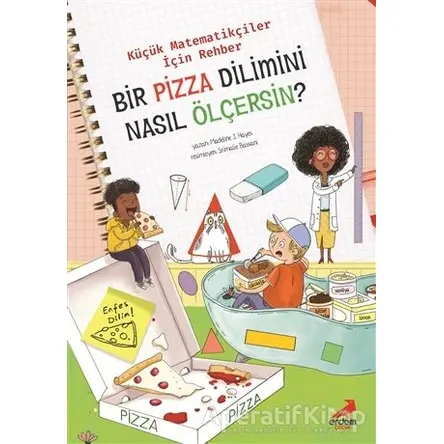 Bir Pizza Dilimini Nasıl Ölçersin? - Küçük Matematikçiler İçin Rehber - Jennifer Shand - Erdem Çocuk