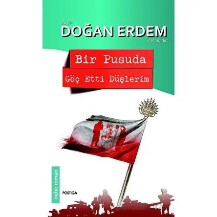 Bir Pusuda Göç Etti Düşlerim - Doğan Erdem - Postiga Yayınları