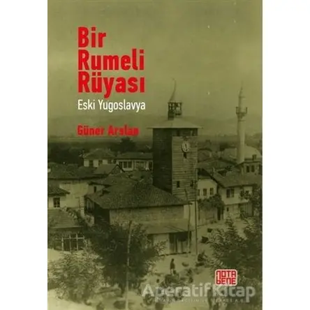 Bir Rumeli Rüyası - Eski Yugoslavya - Güner Arslan - Nota Bene Yayınları