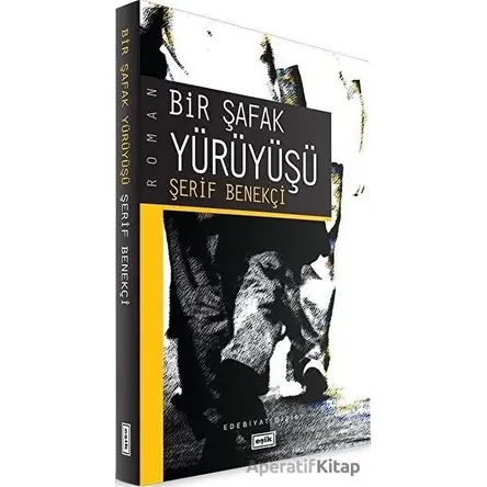 Bir Şafak Yürüyüşü - Şerif Benekçi - Eşik Yayınları