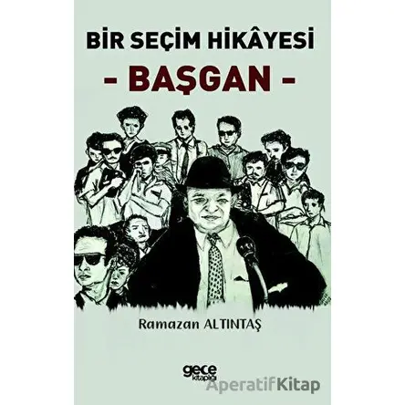 Bir Seçim Hikayesi - Başgan - Ramazan Altıntaş - Gece Kitaplığı