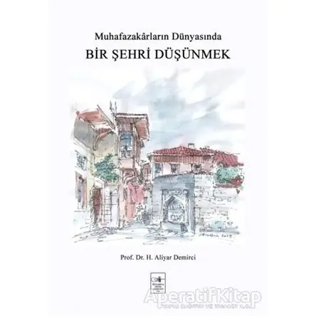 Bir Şehri Düşünmek - H. Aliyar Demirci - İstanbul Fetih Cemiyeti Yayınları