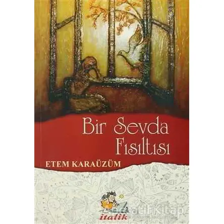 Bir Sevda Fısıltısı - Etem Karaüzüm - İtalik Yayınevi