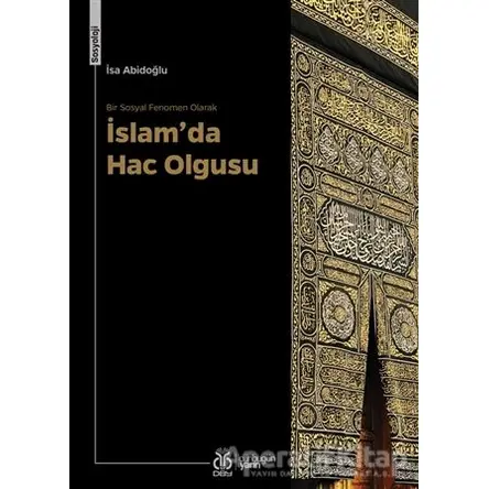 Bir Sosyal Fenomen Olarak İslam’da Hac Olgusu - İsa Abidoğlu - DBY Yayınları