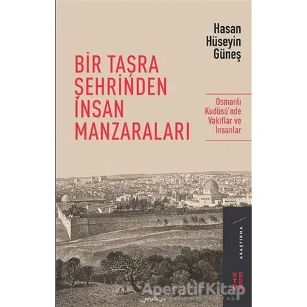 Bir Taşra Şehrinden İnsan Manzaraları - Hasan Hüseyin Güneş - Ketebe Yayınları