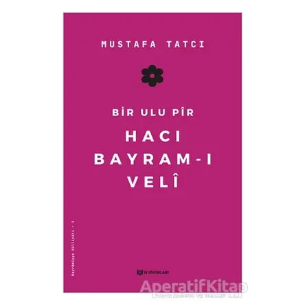 Bir Ulu Pir Hacı Bayram-ı Veli - Mustafa Tatcı - H Yayınları