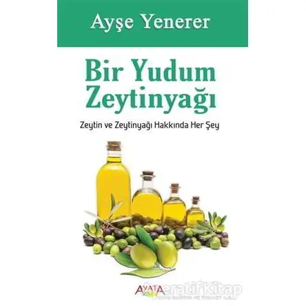 Bir Yudum Zeytinyağı - Ayşe Yenerer - Ayata Kitap