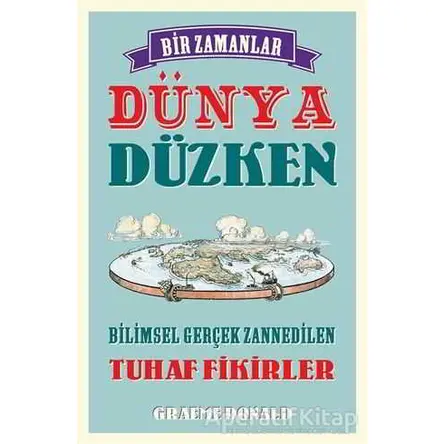 Bir Zamanlar Dünya Düzken - Graeme Donald - Maya Kitap