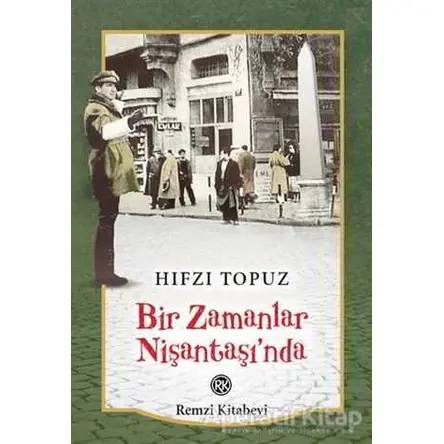 Bir Zamanlar Nişantaşı’nda - Hıfzı Topuz - Remzi Kitabevi