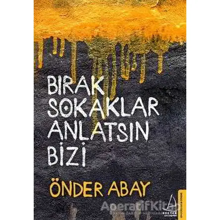 Bırak Sokaklar Anlatsın Bizi - Önder Abay - Destek Yayınları