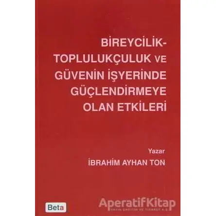 Bireycilik Toplulukçuluk ve Güvenin İşyerinde Güçlendirmeye Olan Etkileri