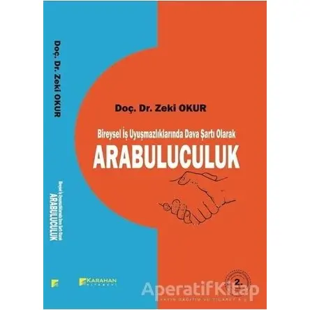 Bireysel İş Uyuşmazlıklarında Dava Şartı Olarak Arabulucuk - Zeki Okur - Karahan Kitabevi