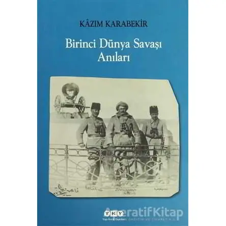 Birinci Dünya Savaşı Anıları - Kazım Karabekir - Yapı Kredi Yayınları