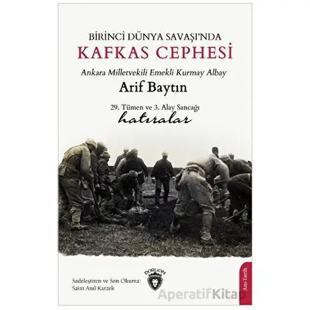 Birinci Dünya Savaşı’nda Kafkas Cephesi - Arif Baytın - Dorlion Yayınları