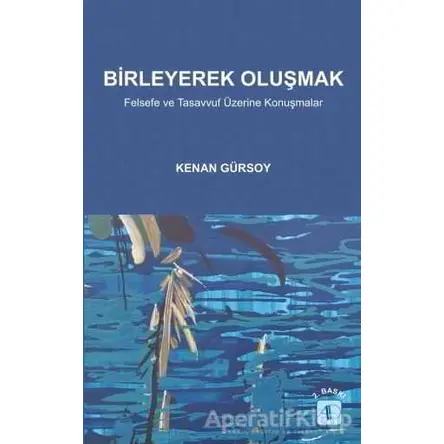 Birleyerek Oluşmak - Kenan Gürsoy - Aktif Düşünce Yayınları