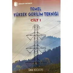 Temel Yüksek Gerilim Tekniği Cilt 1 - Celal Kocatepe - Birsen Yayınevi