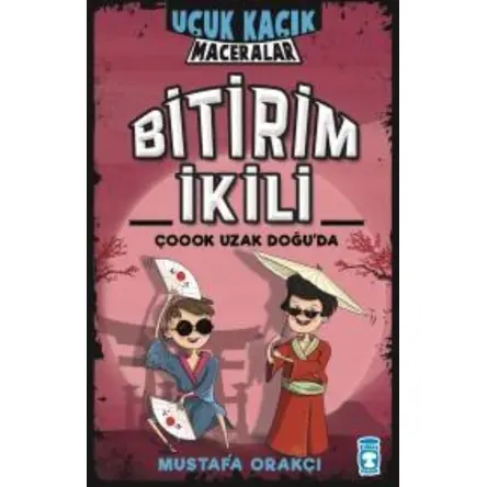 Bitirim İkili Çoook Uzak Doğuda - Uçuk Kaçık Maceralar - Mustafa Orakçı - Timaş Çocuk