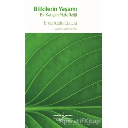 Bitkilerin Yaşamı - Bir Karışım Metafiziği - Emanuele Coccia - İş Bankası Kültür Yayınları