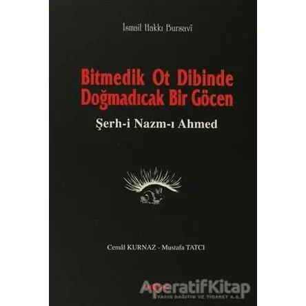 Bitmedik Ot Dibinde Doğmadıcak Bir Göcen Şerh-i Nazım-ı Ahmed - Mustafa Tatcı - Akçağ Yayınları