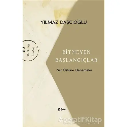 Bitmeyen Başlangıçlar - Yılmaz Daşçıoğlu - Şule Yayınları