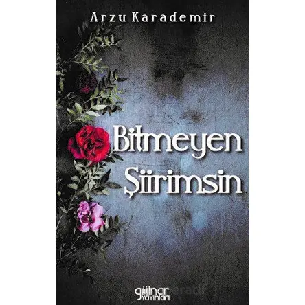 Bitmeyen Şiirimsin - Arzu Karademir - Gülnar Yayınları