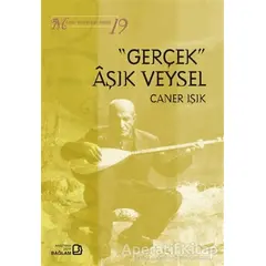 Gerçek Aşık Veysel - Müzik Bilimleri Dizisi 19 - Caner Işık - Bağlam Yayınları