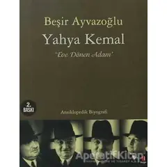 Yahya Kemal: Eve Dönen Adam - Beşir Ayvazoğlu - Kapı Yayınları