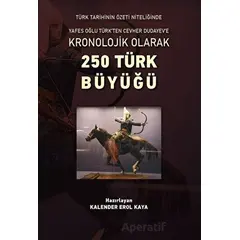 Kronolojik Olarak 250 Türk Büyüğü - Kalender Erol Kaya - Altınordu Yayınları