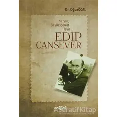 Bir Şair, Bir Antigonist Tavır: Edip Cansever - Oğuz Öcal - Akçağ Yayınları