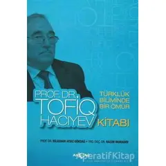Türklük Biliminde Bir Ömür Prof. Dr. Tofiq Hacıyev Kitabı - Nazım Muradov - Akçağ Yayınları