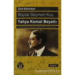 Büyük Göçmen Kuş: Yahya Kemal Beyatlı - Alim Kahraman - Büyüyen Ay Yayınları