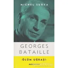 Georges Bataille - Ölüm Uğraşı - Michel Surya - Alfa Yayınları