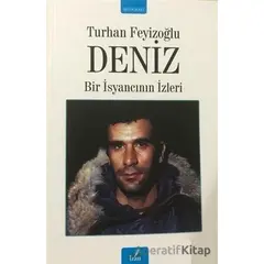 Deniz - Bir İsyancının İzleri - Turhan Feyizoğlu - İzan Yayıncılık