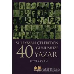 Süleyman Çelebi’den Günümüze 40 Yazar - Recep Arslan - Akıl Fikir Yayınları