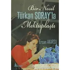 Bir Nesil Türkan Şorayla Mektuplaştı - Ercan Akarsu - Boramir Yayınları