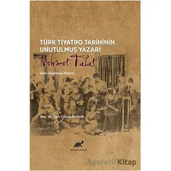 Türk Tiyatro Tarihinin Unutulmuş Yazarı Mehmet Talat