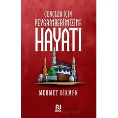 Gençler İçin Peygamberimizin Hayatı - Mehmet Dikmen - Nesil Yayınları