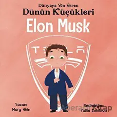 Elon Musk - Dünyaya Yön Veren Dünün Küçükleri - Mary Nhin - Güney Kitap