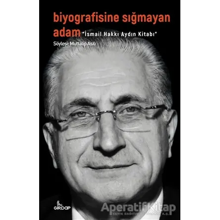 Biyografisine Sığmayan Adam - İsmail Hakkı Aydın Kitabı - Muttalip Asılı - Girdap Kitap