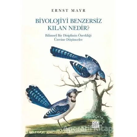 Biyolojiyi Benzersiz Kılan Nedir? - Ernst Mayr - Küre Yayınları