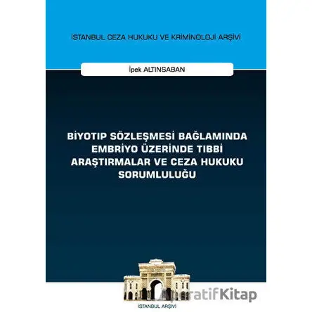 Biyotıp Sözleşmesi Bağlamında Embriyo Üzerinde Tıbbi Araştırmalar ve Ceza Hukuku Sorumluluğu