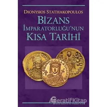 Bizans İmparatorluğunun Kısa Tarihi - Dionysios Stathakopoulos - İletişim Yayınevi