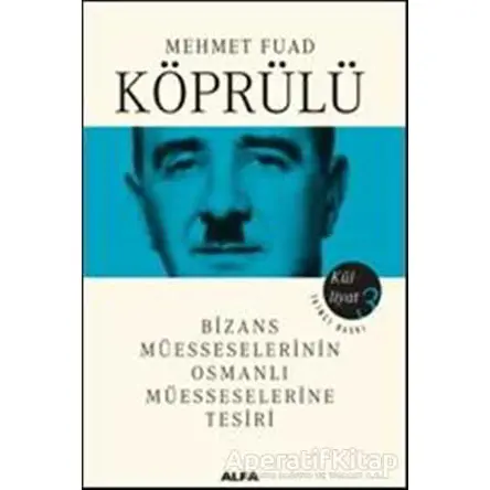 Bizans Müesseselerinin Osmanlı Müesseselerine Tesiri - Külliyat 3