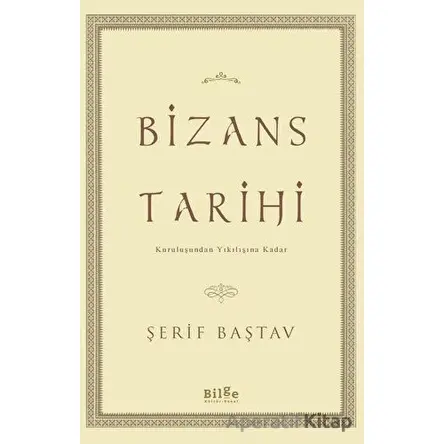 Bizans Tarihi - Şerif Baştav - Bilge Kültür Sanat