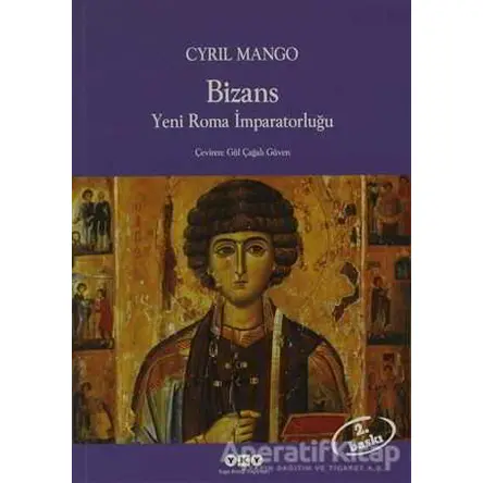 Bizans Yeni Roma İmparatorluğu - Cyril Mango - Yapı Kredi Yayınları