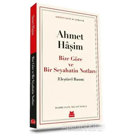 Bize Göre ve Bir Seyahatin Notları - Ahmet Haşim - Kırmızı Kedi Yayınevi