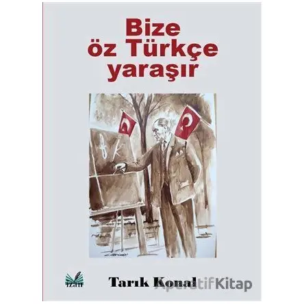 Bize Öz Türkçe Yaraşır - Tarık Konal - İzan Yayıncılık