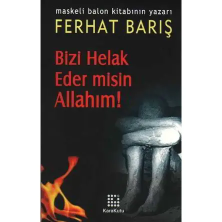 Bizi Helak Eder misin Allahım! - Ferhat Barış - Karakutu Yayınları