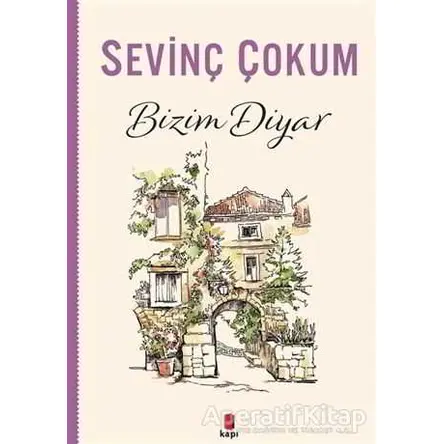 Bizim Diyar - Sevinç Çokum - Kapı Yayınları